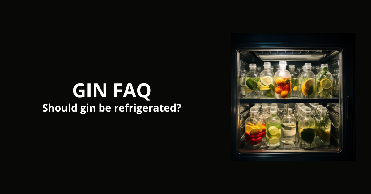 Should Gin Be Refrigerated